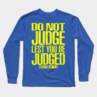 Do Not Judge Lest You Be Judged. Matthew 7:1 Long Sleeve T-Shirt